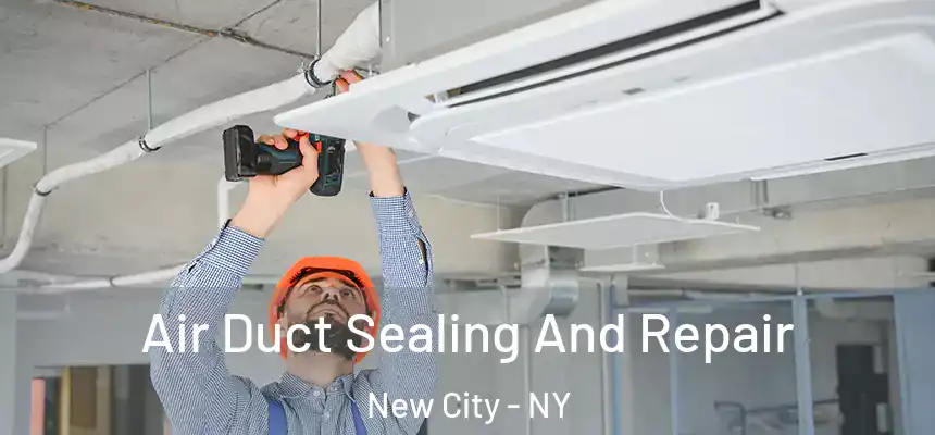 Air Duct Sealing And Repair New City - NY