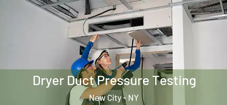  Dryer Duct Pressure Testing New City - NY