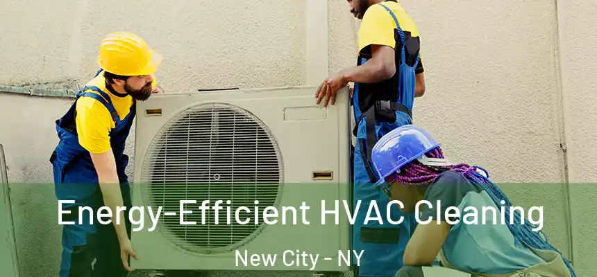  Energy-Efficient HVAC Cleaning New City - NY